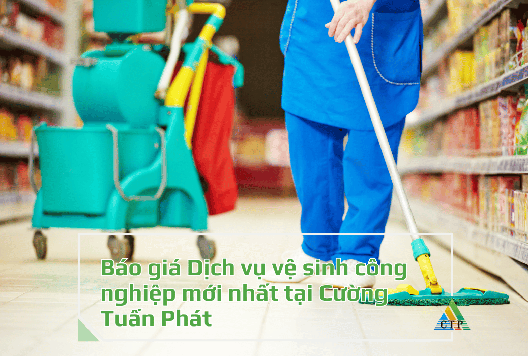 Báo giá Dịch vụ vệ sinh công nghiệp mới nhất tại Cường Tuấn Phát 1